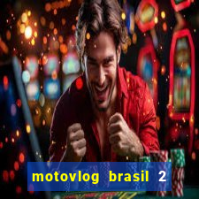 motovlog brasil 2 dinheiro infinito